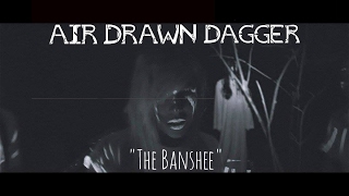 Air Drawn Dagger - The Banshee Official Music Video