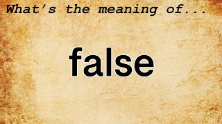 False Meaning : Definition of False