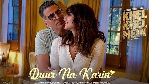 Duur Na Karin (Full Video) - Khel Khel Mein | Akshay Kumar ,Vaani,Tanishk,Vishal,Zahrah,Taapse,Ammy