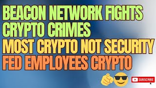 Beacon Network fights CRYPTO SCAMS | Atkins: Few tokens are Securities | FED Staff should own CRYPTO