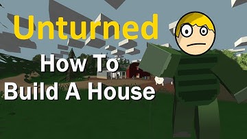 Unturned - How To Build A House