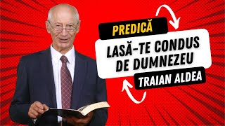 Lasă-te condus de Dumnezeu | PREDICĂ | Traian Aldea