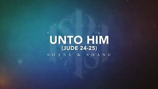 Unto Him (Jude 24-25) [Live] | Official Lyric Video | Shane & Shane
