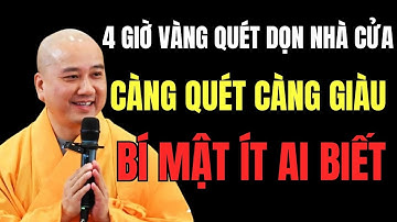 KHAI THỊ  4 GIỜ VÀNG QUÉT NHÀ ĐÓN TÀI LỘC CÀNG QUÉT CÀNG GIÀU BÍ MẬT ÍT AI | Ông Chú Sành Điệu