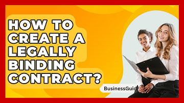 How To Create A Legally Binding Contract? - BusinessGuide360.com