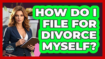 How Do I File For Divorce Myself? - Get Divorce Answers