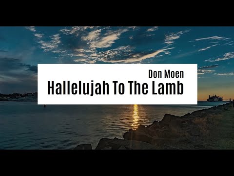 Don Moen   Hallelujah To The Lamb  Lyrics Video 