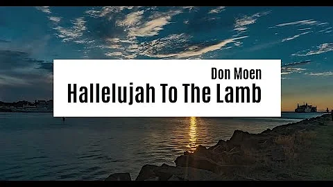 Don Moen - Hallelujah To The Lamb | Lyrics Video ♫