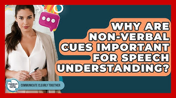 Why Are Non-verbal Cues Important For Speech Understanding? - Communicate Clearly Together