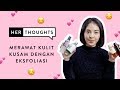 Merawat Kulit Kusam dengan Eksfoliasi ala Bellinda Putri | Her Thoughts