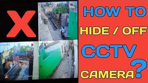 HOW TO HIDE / OFF CCTV CAMERA ?