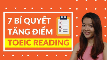 7 MẸO TĂNG ĐIỂM TOEIC READING - PHƯƠNG PHÁP TỰ HỌC CĂN BẢN ĐÊN NÂNG CAO