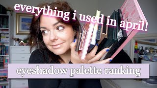 RANKING ALL THE PALETTES I USED IN APRIL #paletteranking