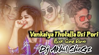 Download Lagu Vankaiya Thotalla Osi Pori Flock Song Remix Dj Akhil CheGz MP3