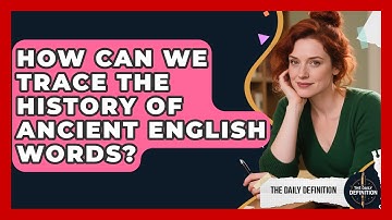 How Can We Trace The History Of Ancient English Words? - The Daily Definition