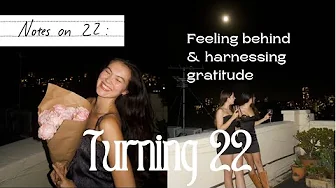 Turning Twenty-Two and feeling behind. Lessons on gratitude & the present moment.
