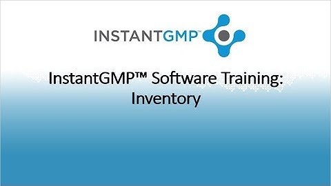 InstantGMP™ Software Training: Inventory