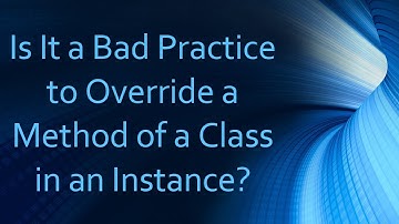 Is It a Bad Practice to Override a Method of a Class in an Instance?