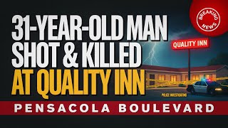 31-Year-Old Man Shot and Killed at Quality Inn on Pensacola Boulevard