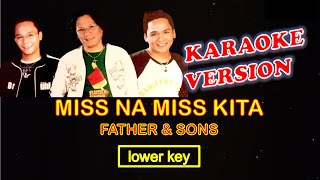 MISS NA MISS KITA by Father &amp; Sons - Karaoke Version, Lower Key