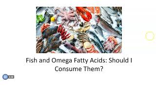 Fish and Omega Fatty Acids: Should I Consume Them?