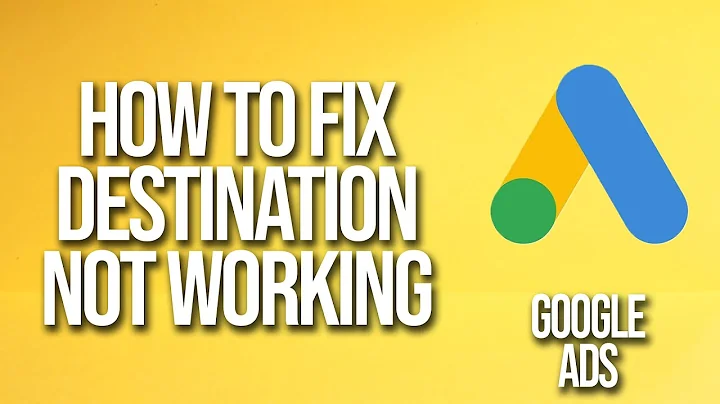 How To Fix Destination Not Working Google Ads