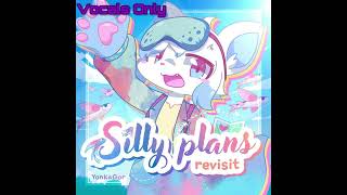 Silly Plans ~ Revisit (Vocals only)