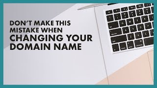 Don’t Do This When Changing Your Domain Name!