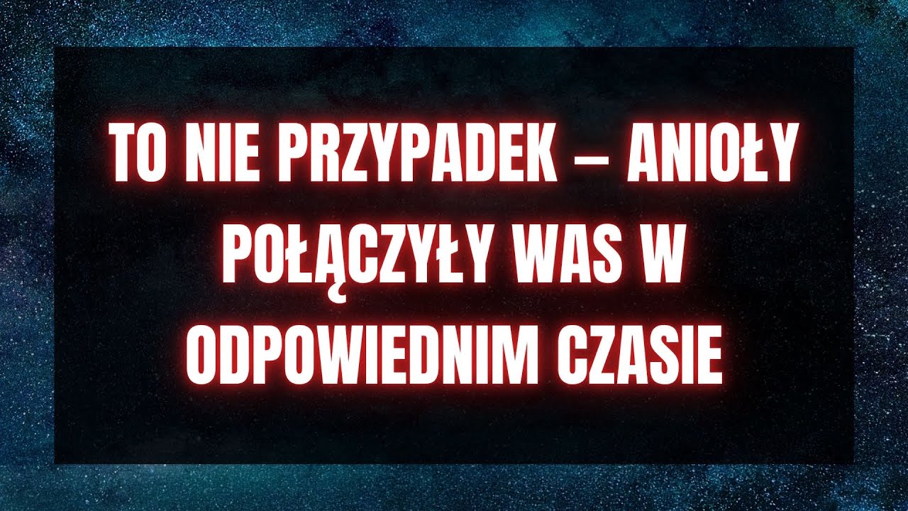 To nie przypadek — anioły połączyły Was w odpowiednim czasie