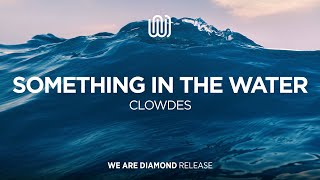 CLOWDES - Something in The Water