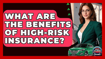 What Are The Benefits Of High-Risk Insurance? - Auto Coverage Explained
