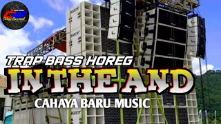 DJTRAP BASSSS HOREGGGG|| IN THE AND || CAHAYA BARU MUSIC#ceksond #pemburuhoregjatim #kelud_channel