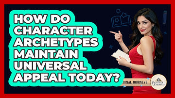 How Do Character Archetypes Maintain Universal Appeal Today? - Fictional Journeys