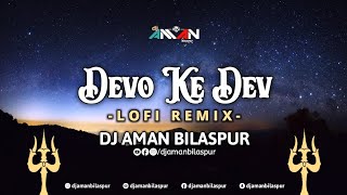 Devo Ke Dev (Lofi Remix) Dj Aman Bilaspur