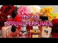 TOP 15 SPRING FRAGRANCES | BEST UNIQUE FLORAL🌷🥀🌹 FRAGRANCES FROM MY PERFUME COLLECTION 2022