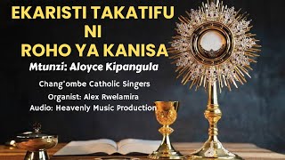 EKARISTI TAKATIFU NI ROHO YA KANISA(lyrics) By ALOYCE KIPANGULA Waimbaji-Chang'ombe Catholic Singers