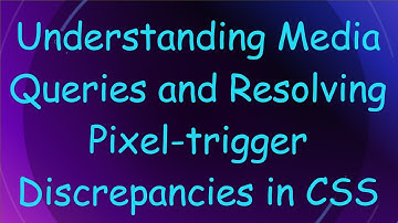 Understanding Media Queries and Resolving Pixel-trigger Discrepancies in CSS