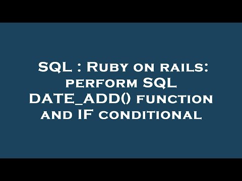 SQL : Ruby on rails: perform SQL DATE_ADD() function and IF conditional