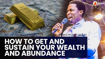 HOW TO GET AND SUSTAIN WEALTH AND ABUNDANCE |APOSTLE MICHAEL OROKPO - Abalaze TV
