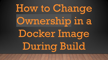 How to Change Ownership in a Docker Image During Build