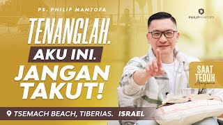 Saat Teduh Bersama Israel - TENANGLAH. AKU INI. JANGAN TAKUT! | 14 Mei 22 ( Philip Mantofa)