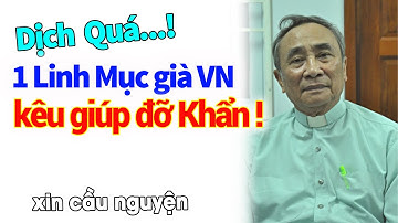 🛑Tin KHẨN :1 Linh Mục Già VN KÊ.U GIÚP trong Đạ.i D.ịch, Cha Phêrô Nguyễn Vân Đông, GP Kontum