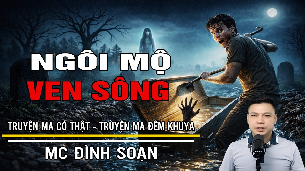 NGÔI MỘ VEN SÔNG 13 NGÀY QUAN TÀI KHÔNG HẠ HUYỆT DƯỚI CHÂN CẦU | Truyện Ma Đình Soạn