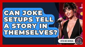 Can Joke Setups Tell A Story In Themselves? - Open Mic Manual