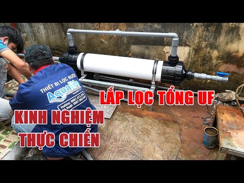 Hướng dẫn thực tiễn lắp đặt màng lọc nước UF công nghệ lọc tổng đầu nguồn