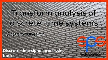 Transform analysis of discrete-time systems - system function - conceptual video