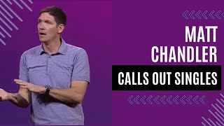 Matt Chandler Calls Out Singles