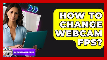 How To Change Webcam FPS? - The Hardware Hub