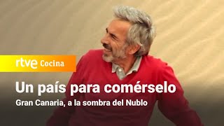 Un país para comérselo  Gran Canaria, a la sombra del Nublo | RTVE Cocina