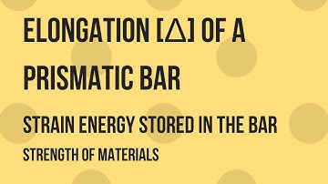ELONGATION(Δ) OF PRISMATIC BAR and STRAIN ENERGY STORED - STRENGTH OFMATERIALS